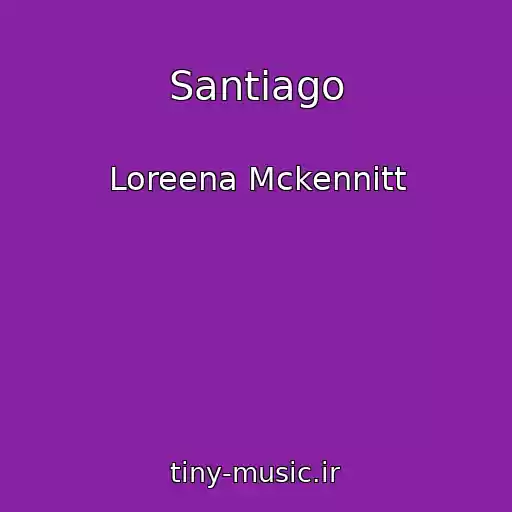 کاور آهنگ Santiago از Loreena Mckennitt