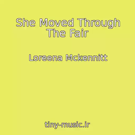 کاور آهنگ She Moved Through The Fair از Loreena Mckennitt