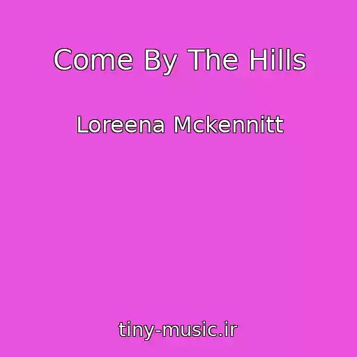 کاور آهنگ Come By The Hills از Loreena Mckennitt