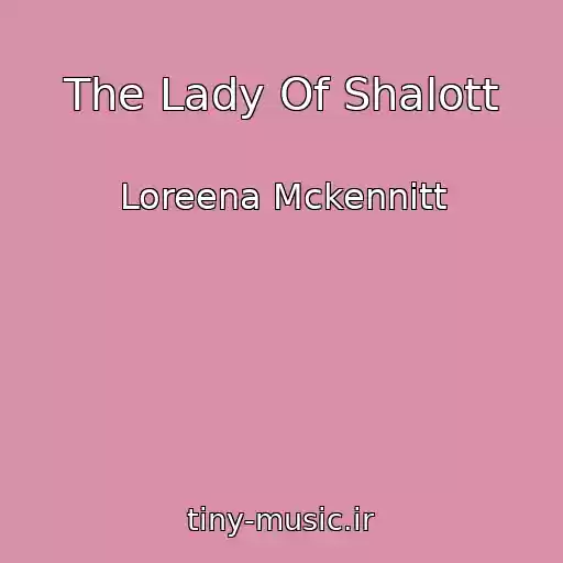 کاور آهنگ The Lady Of Shalott از Loreena Mckennitt