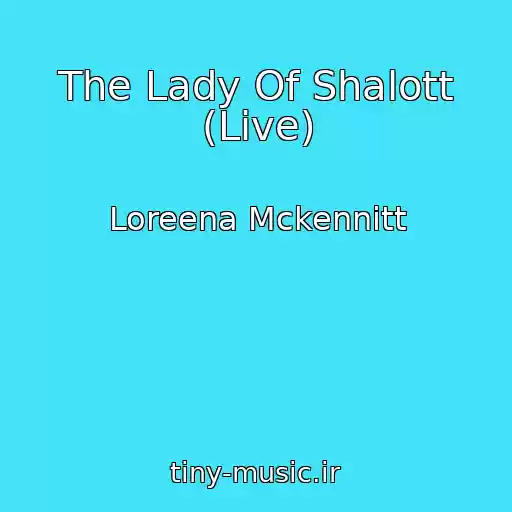 کاور آهنگ The Lady Of Shalott (Live) از Loreena Mckennitt