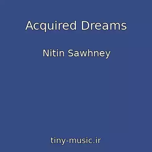 کاور آهنگ Acquired Dreams از Nitin Sawhney