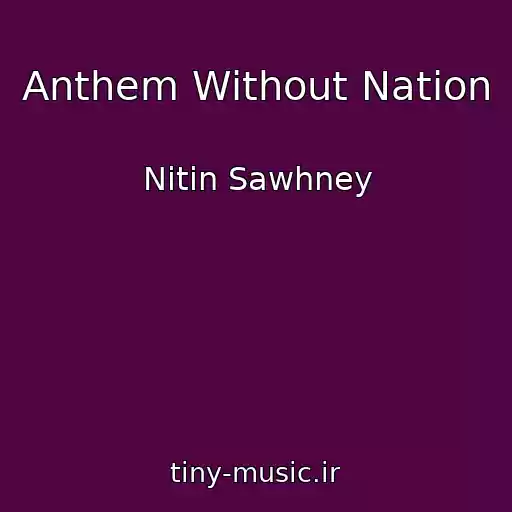 کاور آهنگ Anthem Without Nation از Nitin Sawhney