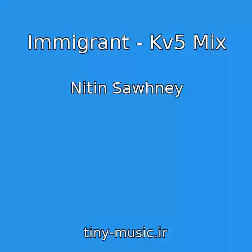 کاور آهنگ Immigrant - Kv5 Mix از Nitin Sawhney
