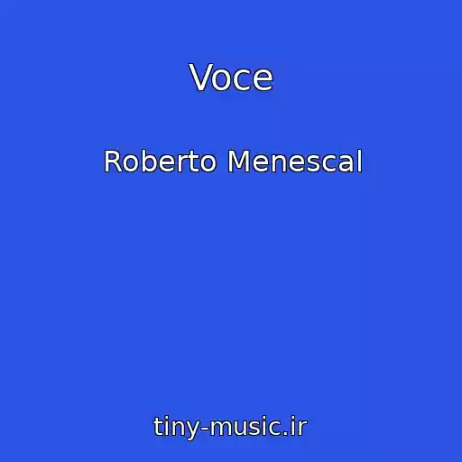 کاور آهنگ Voce از Roberto Menescal