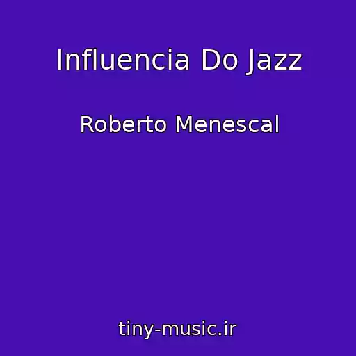 کاور آهنگ Influencia Do Jazz از Roberto Menescal