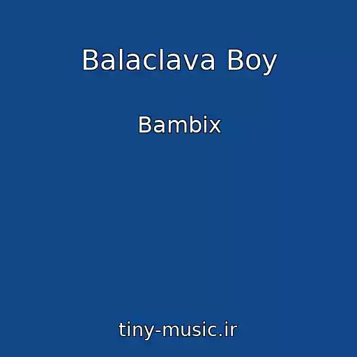 کاور آهنگ Balaclava Boy از Bambix
