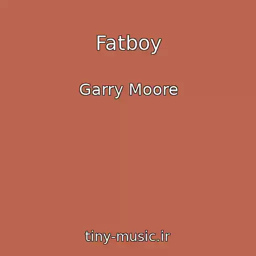 کاور آهنگ Fatboy از Garry Moore