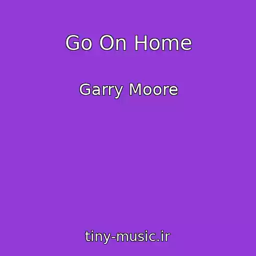 کاور آهنگ Go On Home از Garry Moore