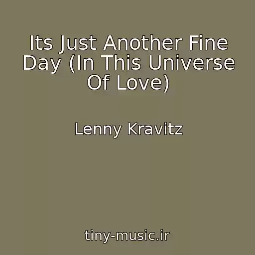 کاور آهنگ Its Just Another Fine Day (In This Universe Of Love) از Lenny Kravitz