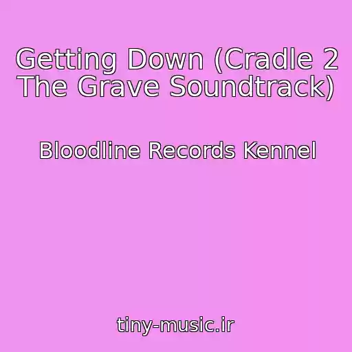 کاور آهنگ Getting Down (Cradle 2 The Grave Soundtrack) از Bloodline Records Kennel