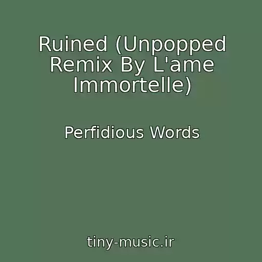 کاور آهنگ Ruined (Unpopped Remix By L'ame Immortelle) از Perfidious Words