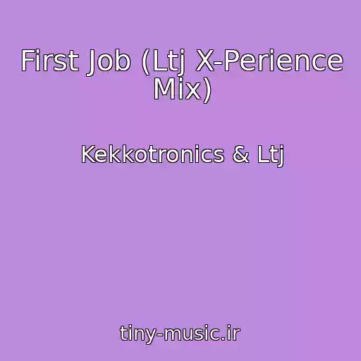 کاور آهنگ First Job (Ltj X-Perience Mix) از Kekkotronics & Ltj