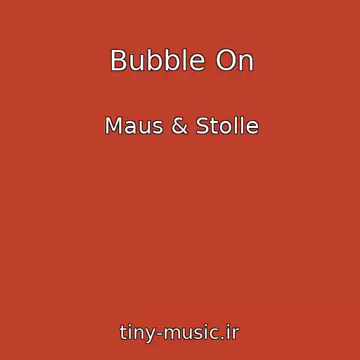 کاور آهنگ Bubble On از Maus & Stolle