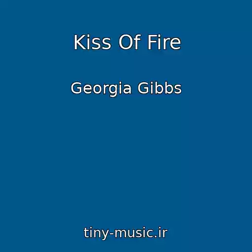 کاور آهنگ Kiss Of Fire از Georgia Gibbs