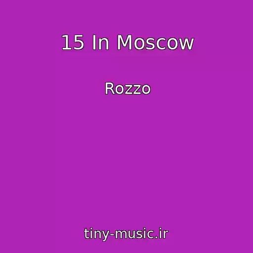 کاور آهنگ 15 In Moscow از Rozzo