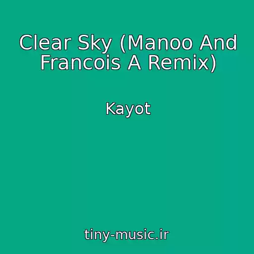 کاور آهنگ Clear Sky (Manoo And Francois A Remix) از Kayot