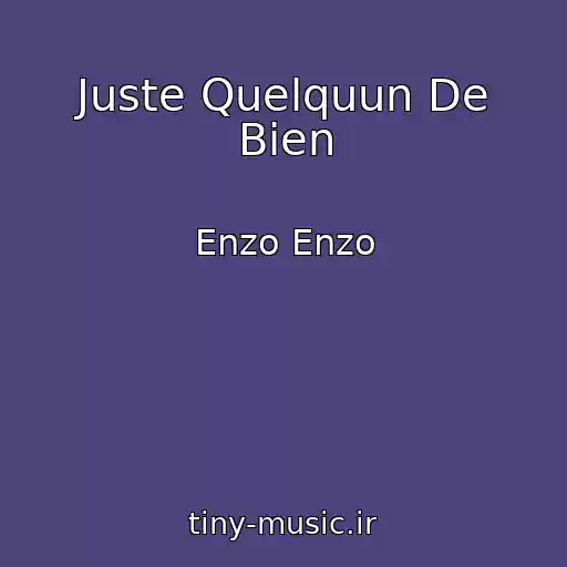کاور آهنگ Juste Quelquun De Bien از Enzo Enzo
