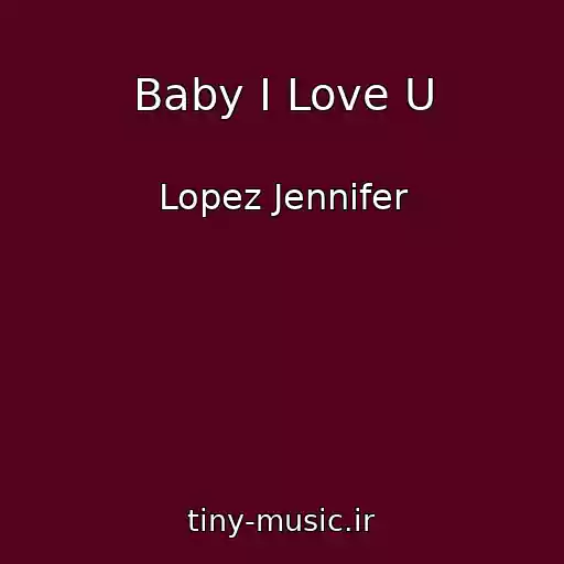 کاور آهنگ Baby I Love U از Lopez Jennifer