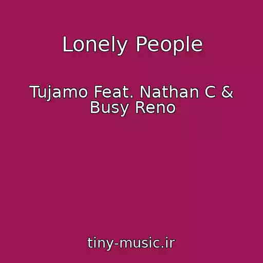 کاور آهنگ Lonely People از Tujamo Feat. Nathan C & Busy Reno