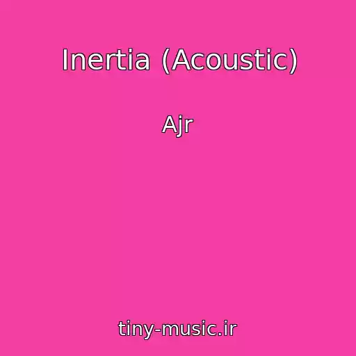 کاور آهنگ Inertia (Acoustic) از Ajr
