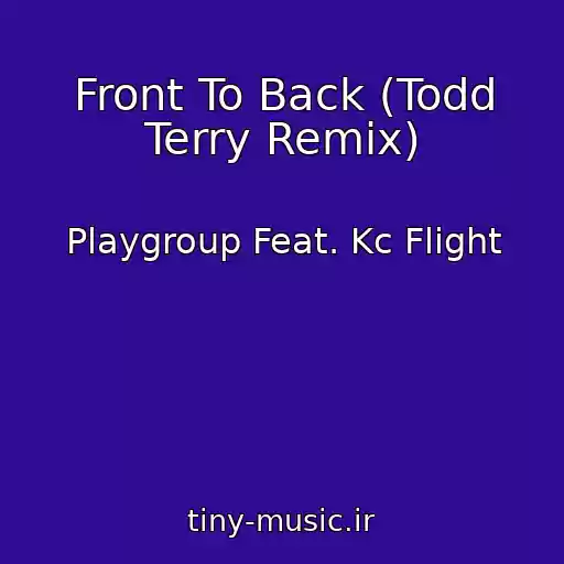 کاور آهنگ Front To Back (Todd Terry Remix) از Playgroup Feat. Kc Flight