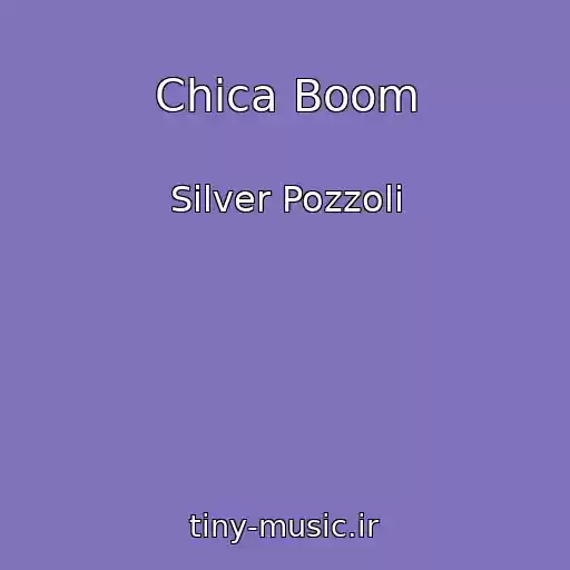 کاور آهنگ Chica Boom از Silver Pozzoli