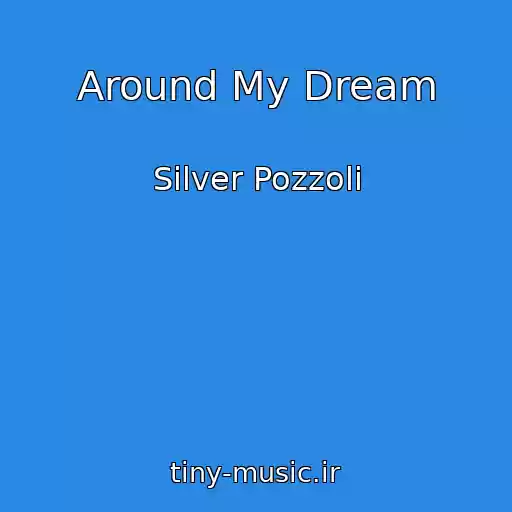 کاور آهنگ Around My Dream از Silver Pozzoli