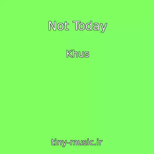 کاور آهنگ Not Today از Khus