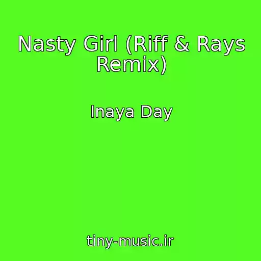 کاور آهنگ Nasty Girl (Riff & Rays Remix) از Inaya Day