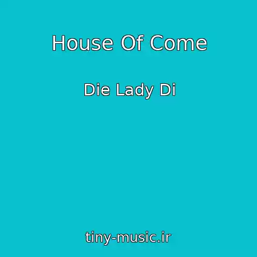 کاور آهنگ House Of Come از Die Lady Di