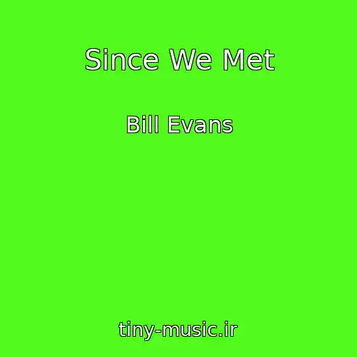 کاور آهنگ Since We Met از Bill Evans