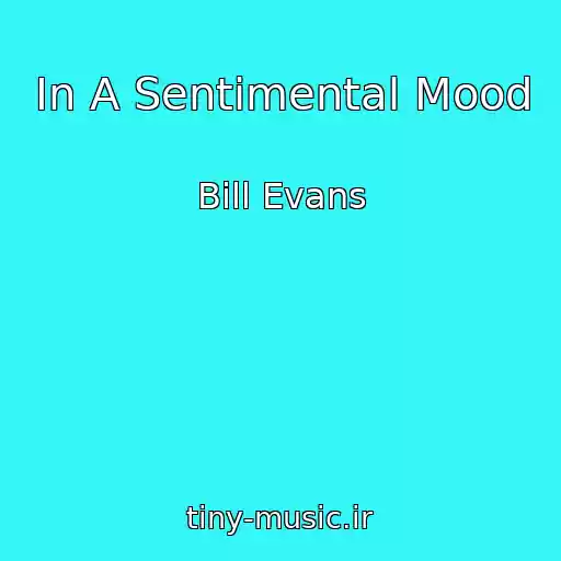 کاور آهنگ In A Sentimental Mood از Bill Evans