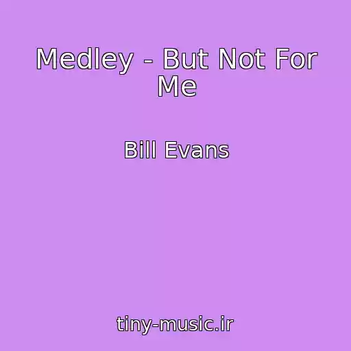 کاور آهنگ Medley - But Not For Me از Bill Evans