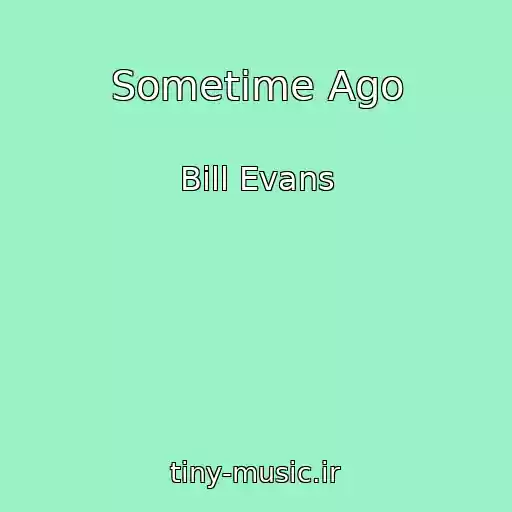 کاور آهنگ Sometime Ago از Bill Evans