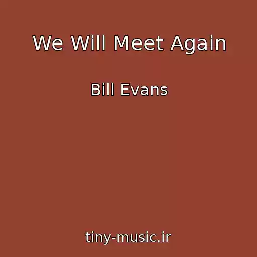 کاور آهنگ We Will Meet Again از Bill Evans