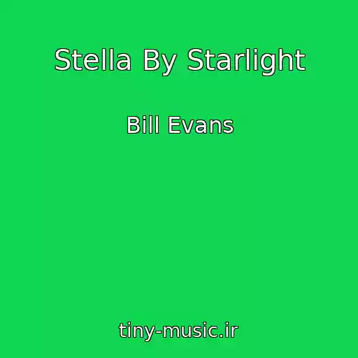 کاور آهنگ Stella By Starlight از Bill Evans