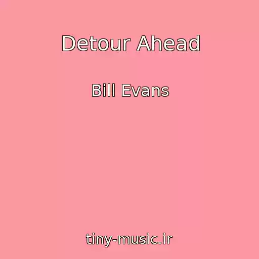 کاور آهنگ Detour Ahead از Bill Evans