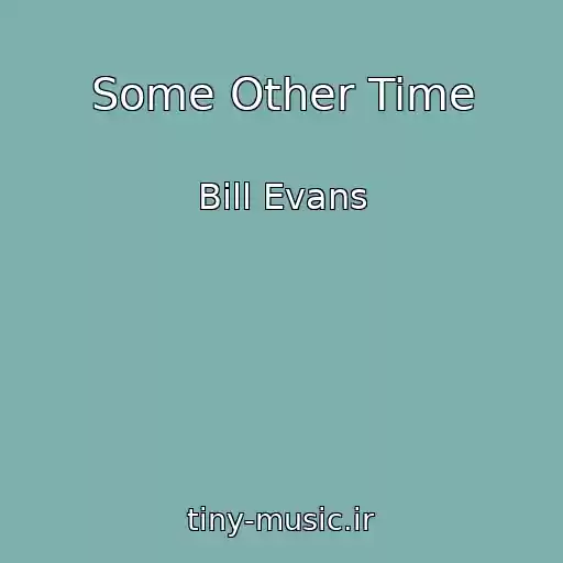 کاور آهنگ Some Other Time از Bill Evans