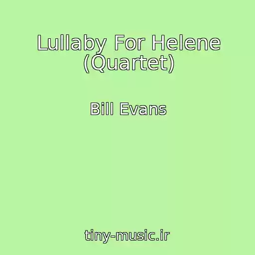 کاور آهنگ Lullaby For Helene (Quartet) از Bill Evans