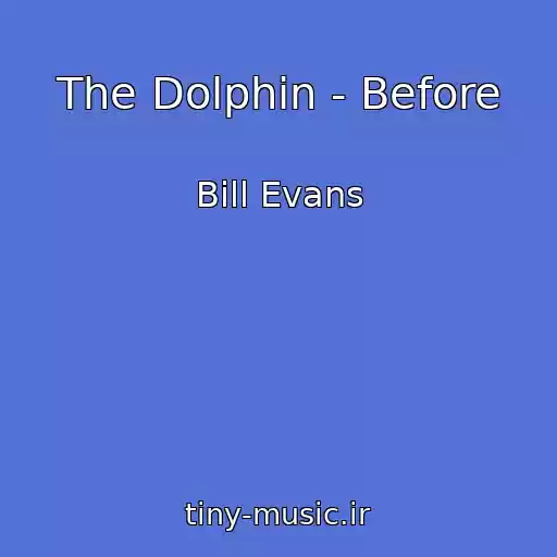 کاور آهنگ The Dolphin - Before از Bill Evans