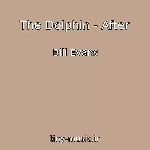 کاور آهنگ The Dolphin - After از Bill Evans