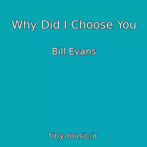 کاور آهنگ Why Did I Choose You از Bill Evans