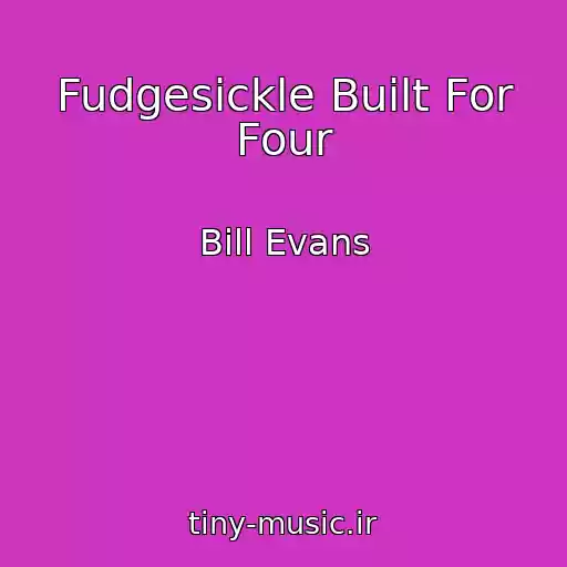 کاور آهنگ Fudgesickle Built For Four از Bill Evans