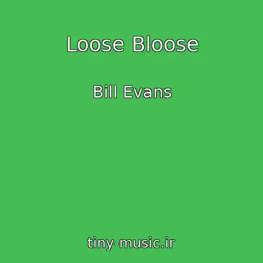 کاور آهنگ Loose Bloose از Bill Evans