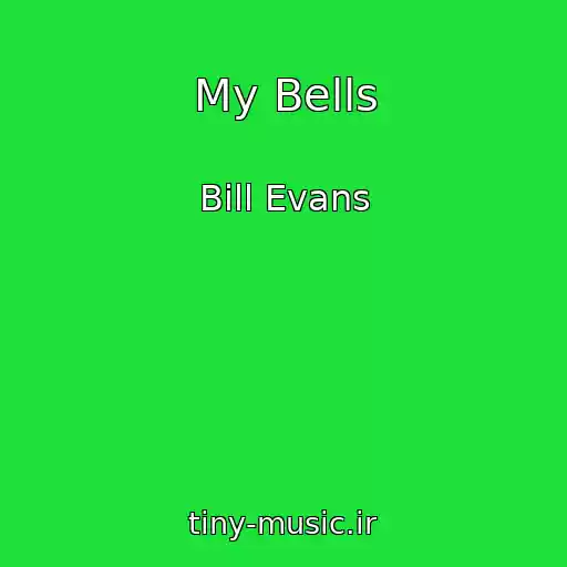 کاور آهنگ My Bells از Bill Evans