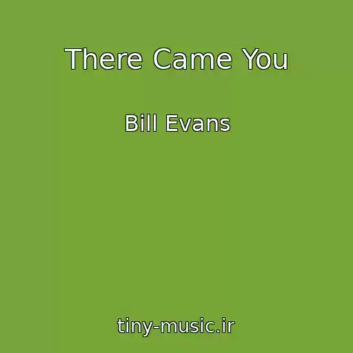 کاور آهنگ There Came You از Bill Evans
