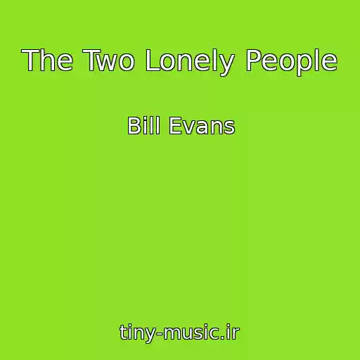 کاور آهنگ The Two Lonely People از Bill Evans
