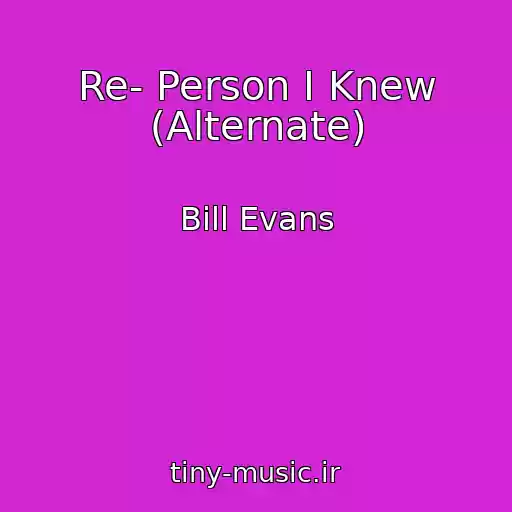 کاور آهنگ Re- Person I Knew (Alternate) از Bill Evans