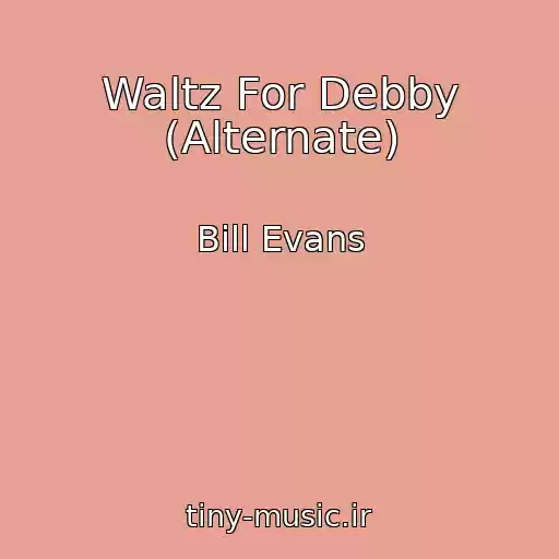 کاور آهنگ Waltz For Debby (Alternate) از Bill Evans